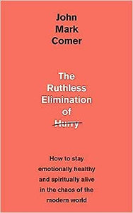 The Ruthless Elimination of Hurry: How to Stay Emotionally Healthy