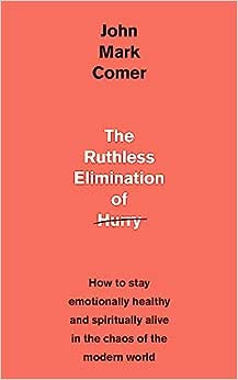 The Ruthless Elimination of Hurry: How to Stay Emotionally Healthy