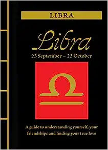 Libra: A Guide to Understanding Yourself, Your Friendships and Finding Your True Love