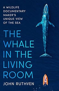 The Whale in the Living Room: A Wildlife Documentary Maker's Unique View of the Sea