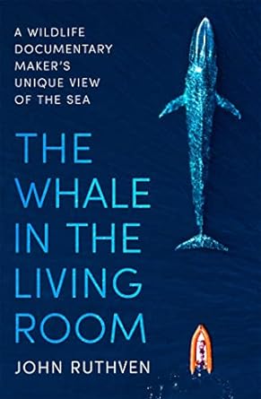 The Whale in the Living Room: A Wildlife Documentary Maker's Unique View of the Sea