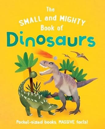 Small & Mighty Bk Of Dinosaurs