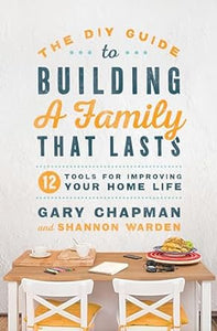 The DIY Guide To Building A Family That Lasts