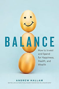 Balance: How to Invest and Spend for Happiness, Health, and Wealth