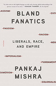 Bland Fanatics: Liberals, the West, and the Afterlives of Empire