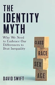 The Identity Myth: Why We Need to Embrace Our Differences to Beat Inequality