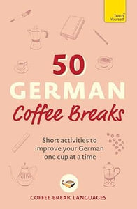 50 Coffee Breaks: German