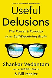 Useful Delusions: The Power and Paradox of the Self-Deceiving Brain