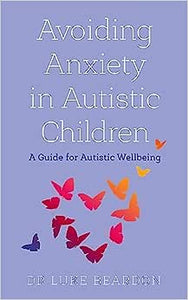 Avoiding Anxiety In Autistic Children /T