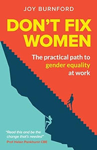 Don'T Fix Women: The Practical Path To Gender Equality At Work