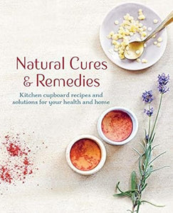 Natural Cures & Remedies: Kitchen cupboard recipes and solutions for your health