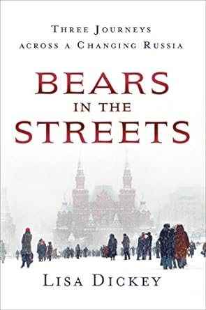 Bears in the Streets: Three Journeys across a Changing Russia /H