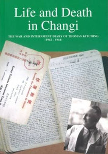 Life And Death In Changi War & Internment Diary 1942-1944