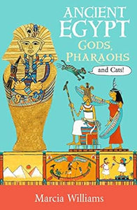 Ancient Egypt: Gods; Pharaohs & Cats!