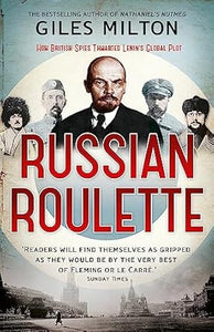 Russian Roulette : How British Spies Defeated Lenin