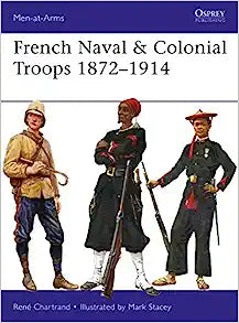 French Naval & Colonial Troops 1872–1914 (Men-at-Arms, 517)