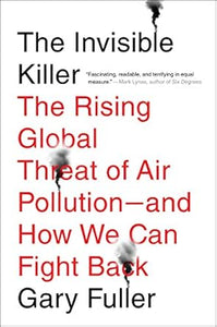 The Invisible Killer: The Rising Global Threat of Air Pollution-and How We Can Fight Back