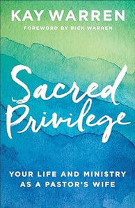 Sacred Privilege: Your Life and Ministry as a Pastor's Wife