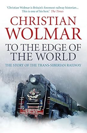 To the Edge of the World: The Story of the Trans-Siberian Express...