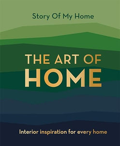 Story Of My Home: The Art Of Home /H