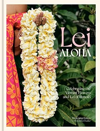 Lei Aloha: Celebrating the Vibrant Flowers and Lei of Hawai'i