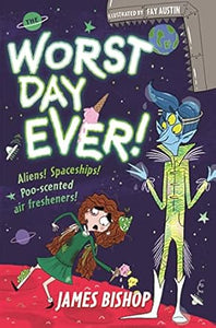 The Worst Day Ever!: Aliens! Spaceships! Poo-scented air fresheners!