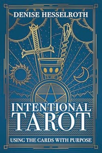 Intentional Tarot: Using the Cards with Purpose