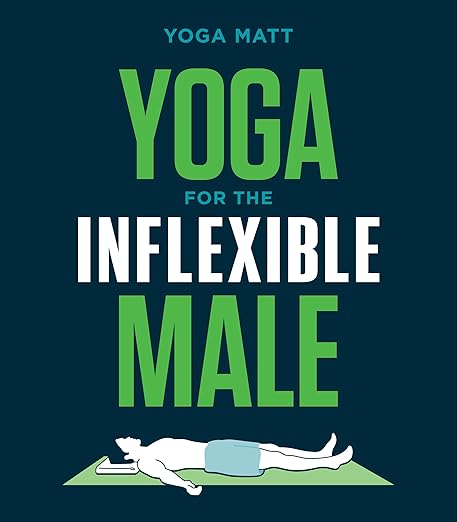 Yoga For The Inflexible Male