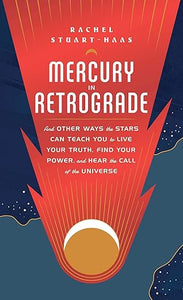 Mercury in Retrograde: And Other Ways the Stars Can Teach You to Live Your Truth..