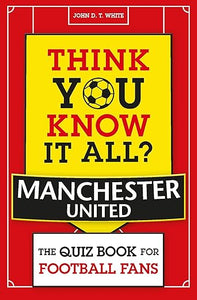 Think You Know It All: Manchester United