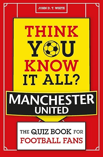 Think You Know It All: Manchester United