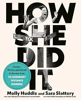 How She Did It: Stories, Advice, and Secrets to Success from Fifty Legendary Distance Runners