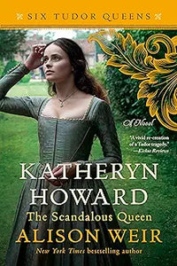 Six Tudor Queens: Katheryn Howard: Tainted Queen