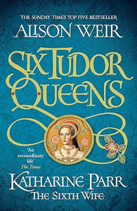 Six Tudor Queens Katharine Parr