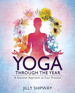 Yoga Through the Year: A Seasonal Approach to Your Practice