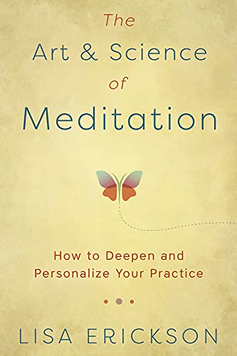 The Art and Science of Meditation : How to Deepen and Personalize Your Practice