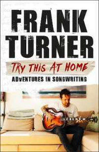 Try This At Home: Adventures in songwriting : THE SUNDAY TIMES BESTSELLER