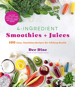 4-Ingredient Smoothies + Juices: 100 Easy, Nutritious Recipes for Lifelong Health(Only Copy)