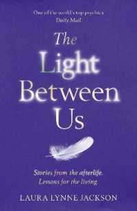 The Light Between Us: Stories From Heaven. Lessons for the Living