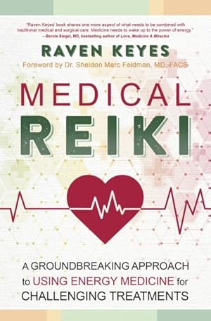 Medical Reiki : A Groundbreaking Approach to Using Energy Medicine for Challenging Treatments