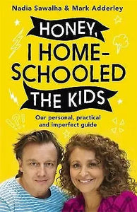 Honey, I Homeschooled the Kids: A personal, practical and imperfect guide