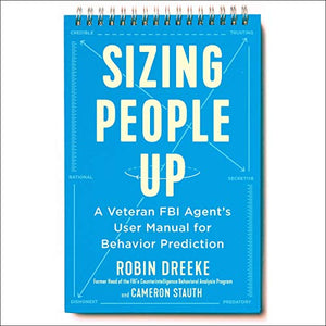 Sizing People Up : A Veteran FBI Agent's User Manual for Behavior Prediction