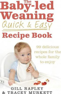 The Baby-led Weaning Quick and Easy Recipe Book