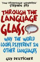 Through the Language Glass : Why The World Looks Different In Other Languages - BookMarket