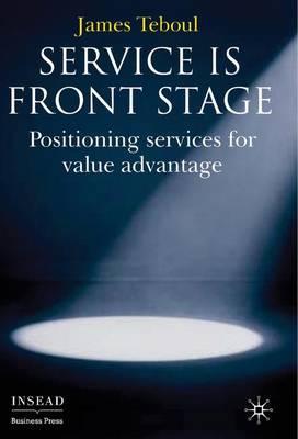 Service is Front Stage : Positioning Services for Value Advantage