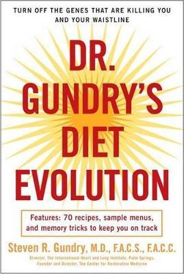 Dr. Gundry's Diet Evolution : Turn Off the Genes That Are Killing You and Your Waistline