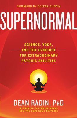 Supernormal : Science, Yoga, and the Evidence for Extraordinary Psychic Abilities