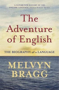 The Adventure Of English : The Biography of a Language