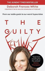 The Guilty Feminist : The Sunday Times bestseller - 'Breathes life into conversations about feminism' (Phoebe Waller-Bridge) - BookMarket