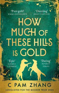 How Much Of These Hills Is Gold : LONGLISTED FOR THE BOOKER PRIZE 2020